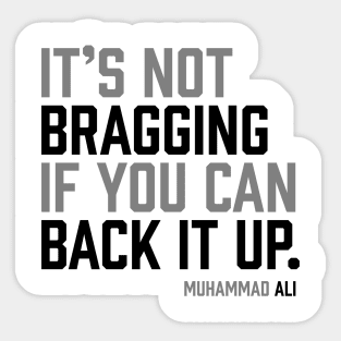 It's not bragging if you can back it up. Muhammad Ali Sticker